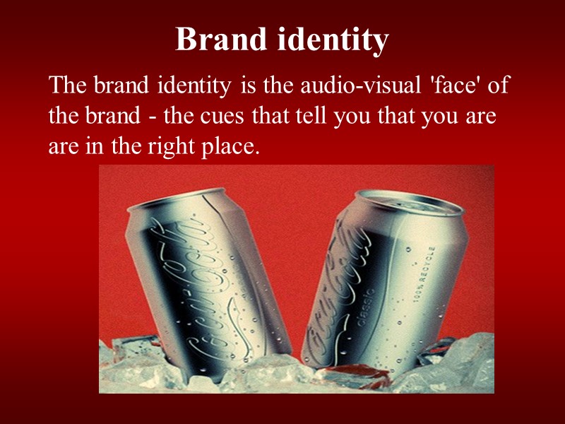 Brand identity The brand identity is the audio-visual 'face' of the brand - the